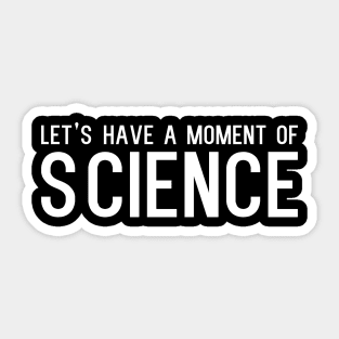 Let’s have a moment of science - funny slogan Sticker